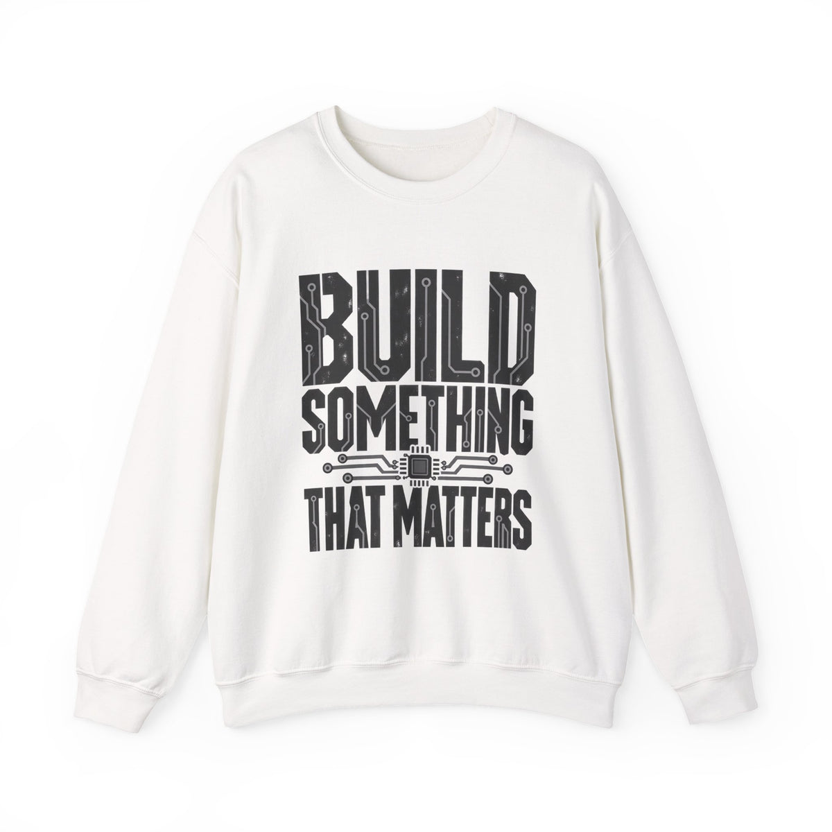 Build Something That Matters Sweatshirt | Motivational Tech Graphic Crewneck