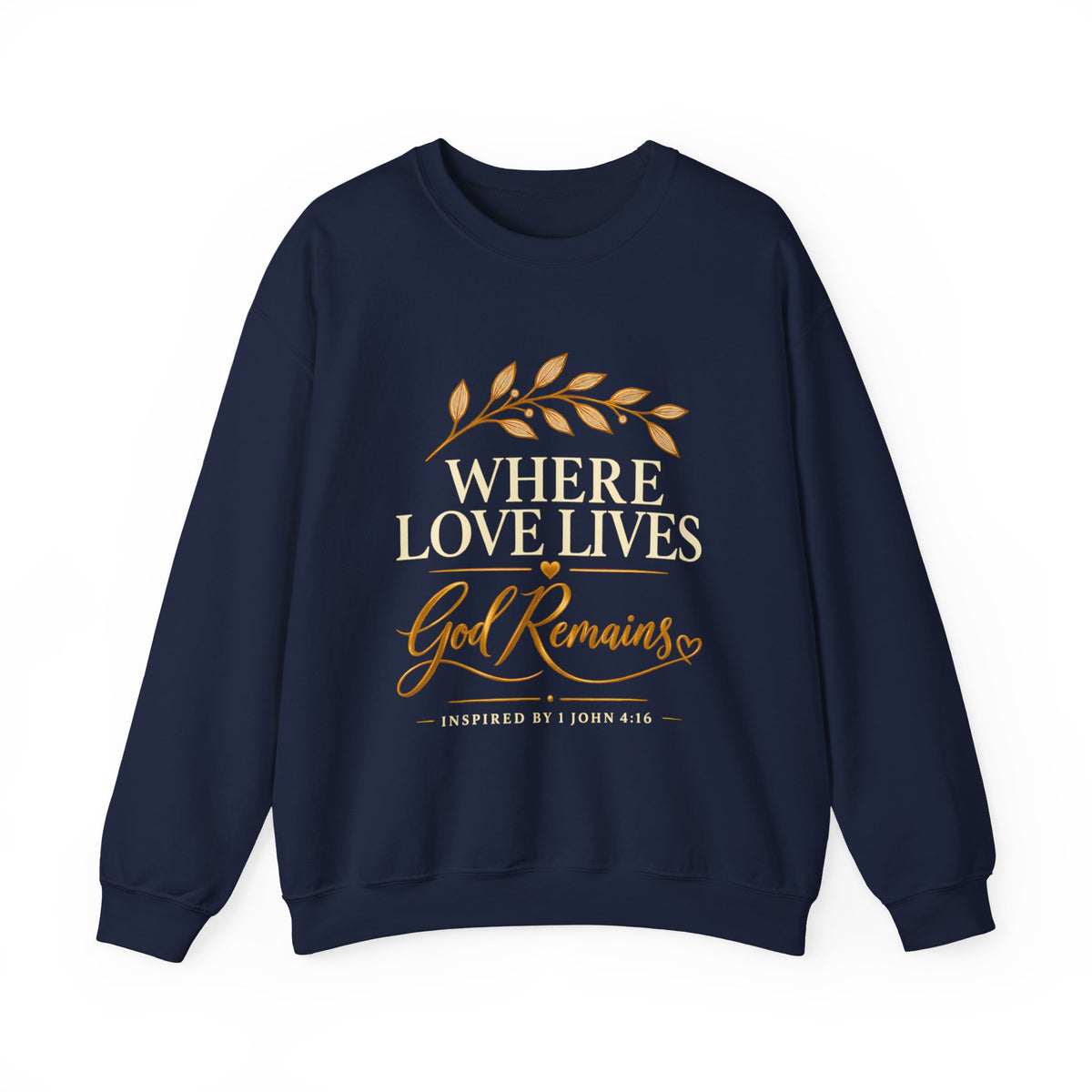 Where Love Lives God Remains Christian Sweatshirt – 1 John 4:16 Faith Crewneck