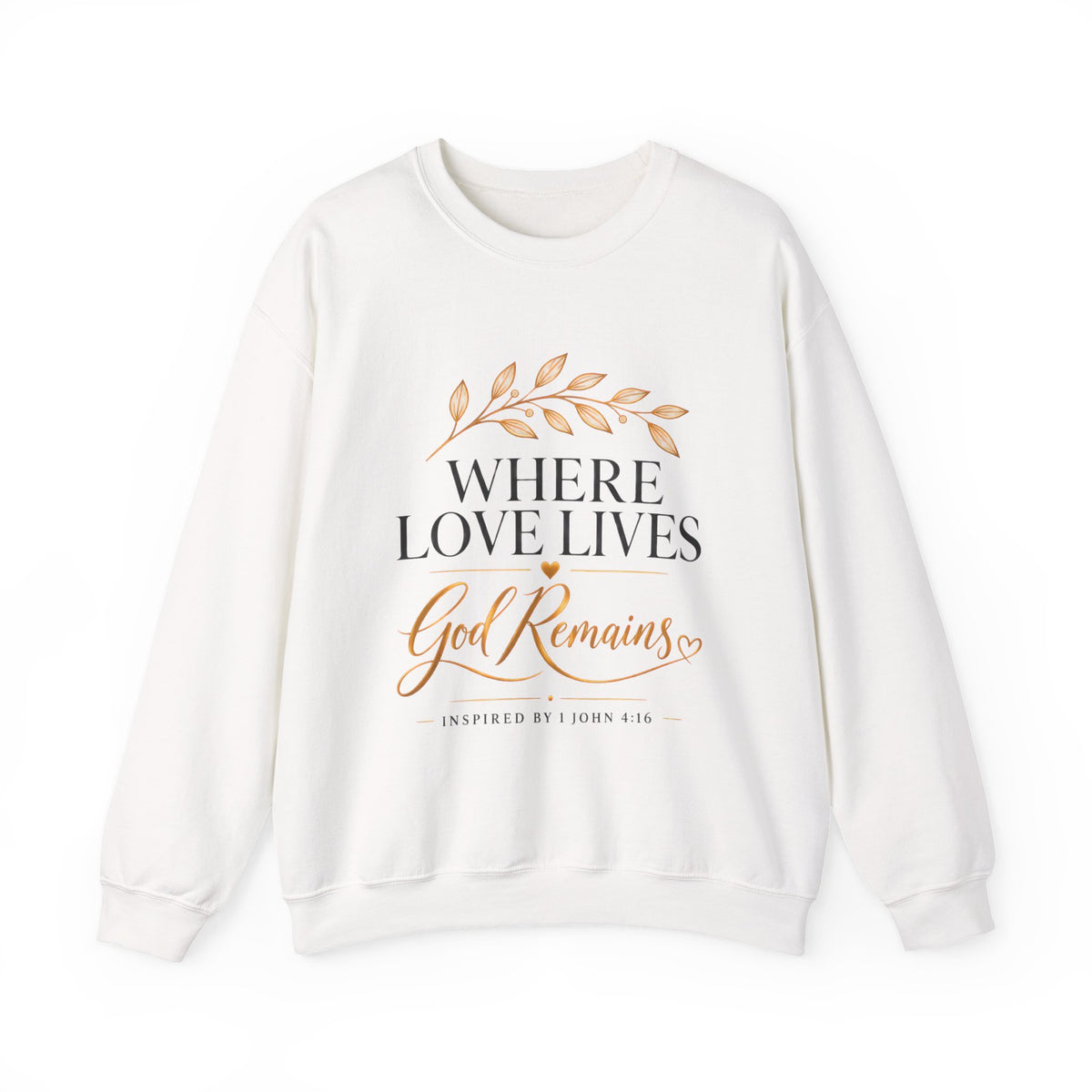 Where Love Lives God Remains Christian Sweatshirt – 1 John 4:16 Faith Crewneck