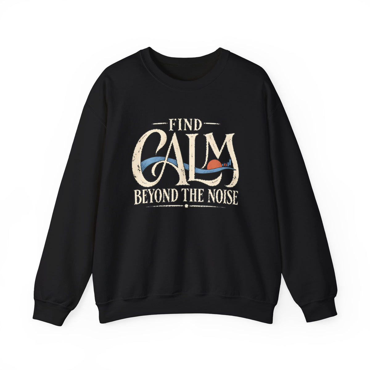 Crewneck Sweatshirt – "Find Calm Beyond the Noise" Inspirational Graphic
