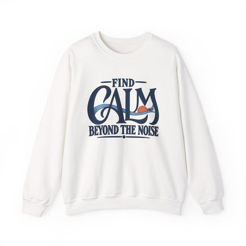 Crewneck Sweatshirt – "Find Calm Beyond the Noise" Inspirational Graphic