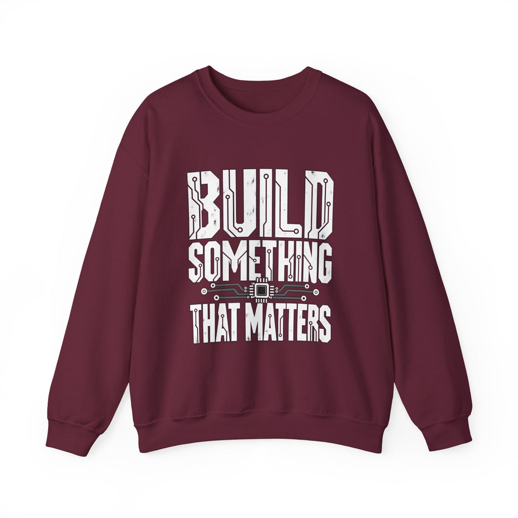 Build Something That Matters Sweatshirt | Motivational Tech Graphic Crewneck