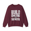 Build Something That Matters Sweatshirt | Motivational Tech Graphic Crewneck