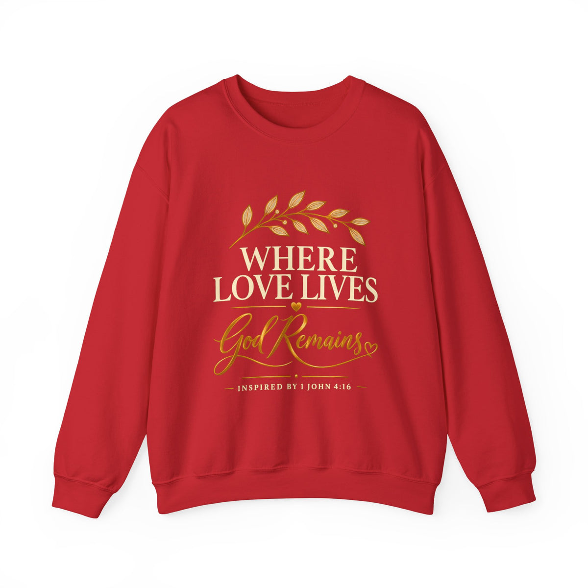 Where Love Lives God Remains Christian Sweatshirt – 1 John 4:16 Faith Crewneck