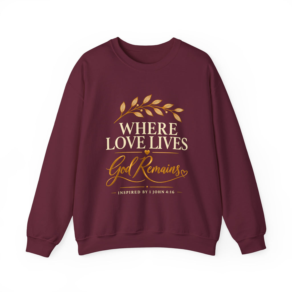 Where Love Lives God Remains Christian Sweatshirt – 1 John 4:16 Faith Crewneck